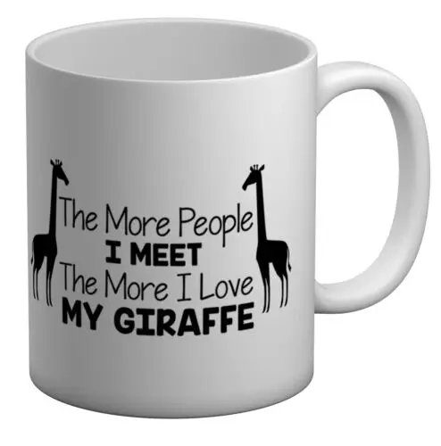 The More People I Meet The More I Love My Giraffe White 11oz Mug Cup