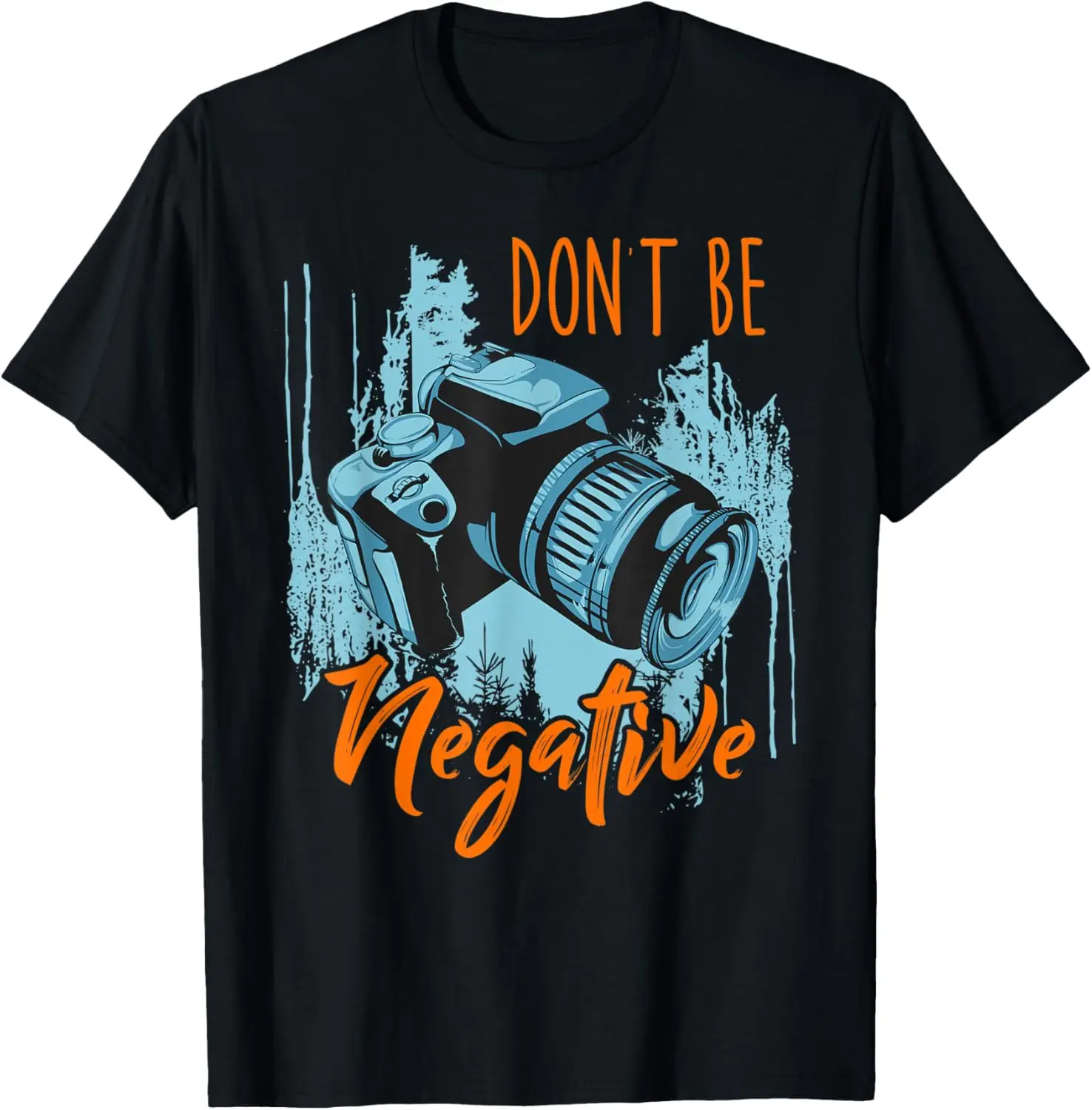

Don't be Negative Camera Shirt Funny Photographer T-Shirt