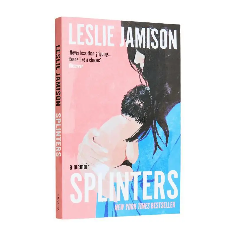 

Splinters A Memoir Leslie Jamison Granta Books 9781783788934 Book