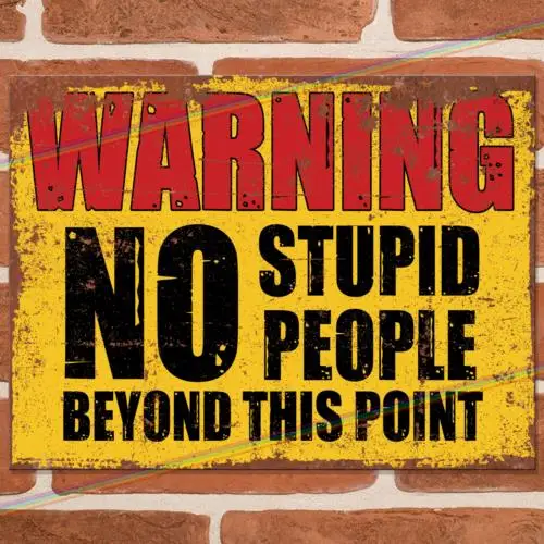 NO STUPID PEOPLE Funny Metal Signs Mancave Home Pub Shed Bar Joke Gift Tin Sign