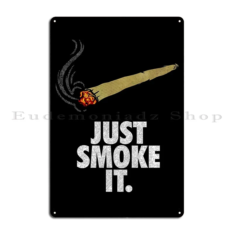 Just Smoke It Hem Stoner Perfect 420 Gift Metal Sign Poster Garage Club Cave Print Bar Plaques Tin Sign Poster