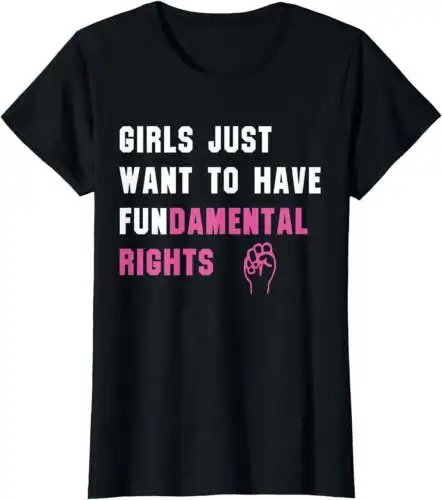 Girls Just Want to Have Fundamental Rights Funny T Shirts T-Shirt