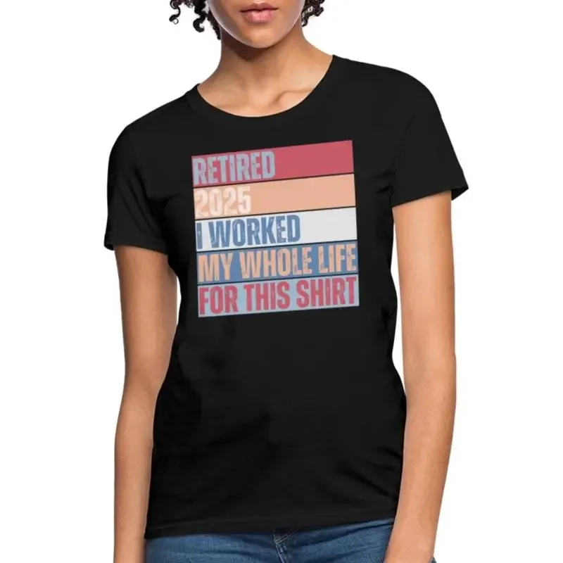 Retired 2025 I Worked My Whole Life Retirement Funny Women's T Shirt