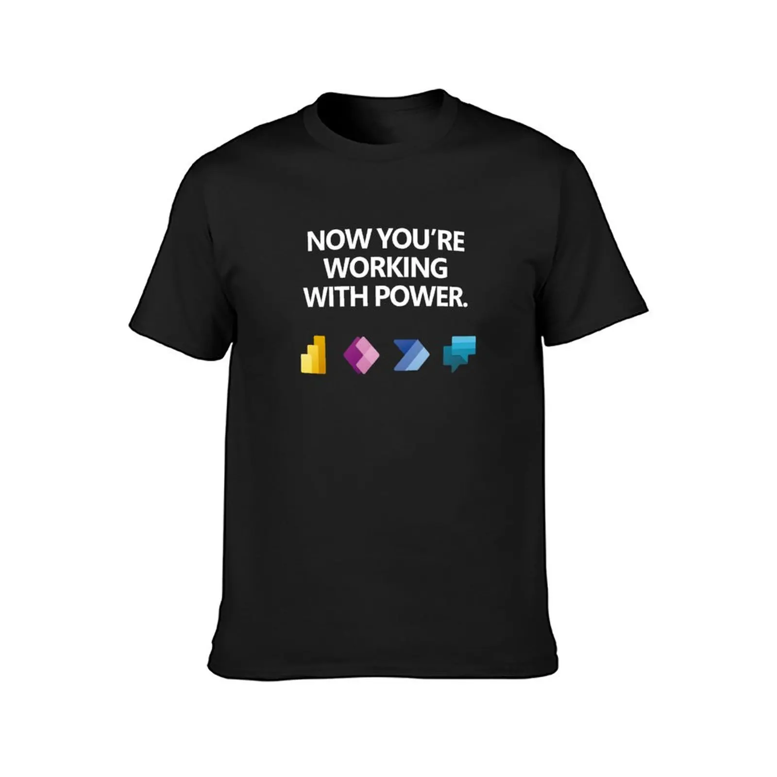 Power Platform: Now you're working with power T-Shirt plain cute tops mens clothing