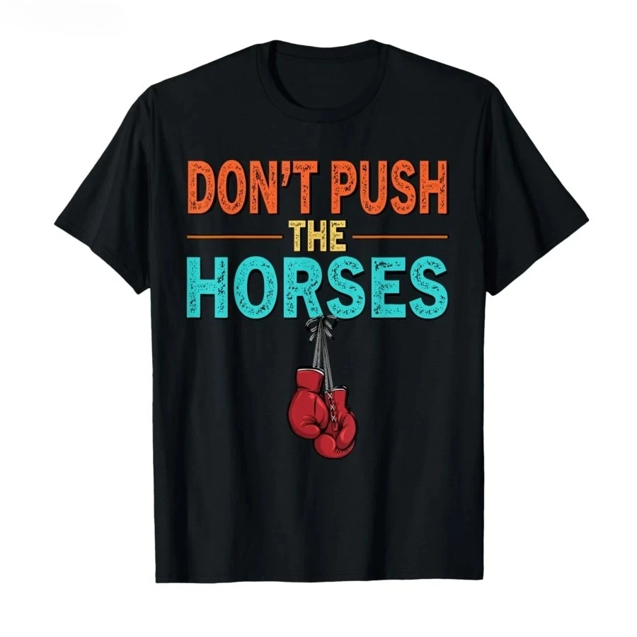 Don’t Push The Horses – Funny Meme Quote for Sarcastic Minds T-shirt Men Women Unisex Short-sleeved Retro Street Tops Clothing