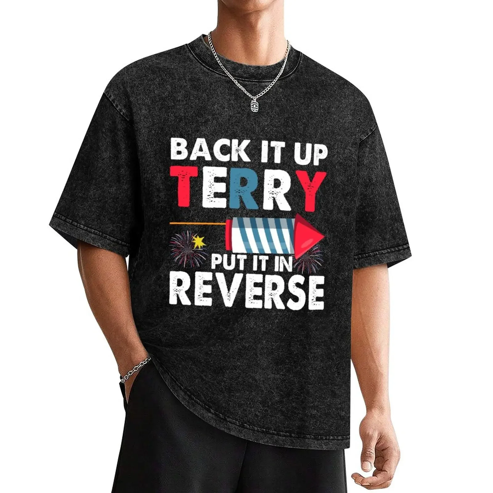 

BACK IT UP TERRY PUT IT IN REVERSE T-Shirt man clothes heavyweights t shirts for men