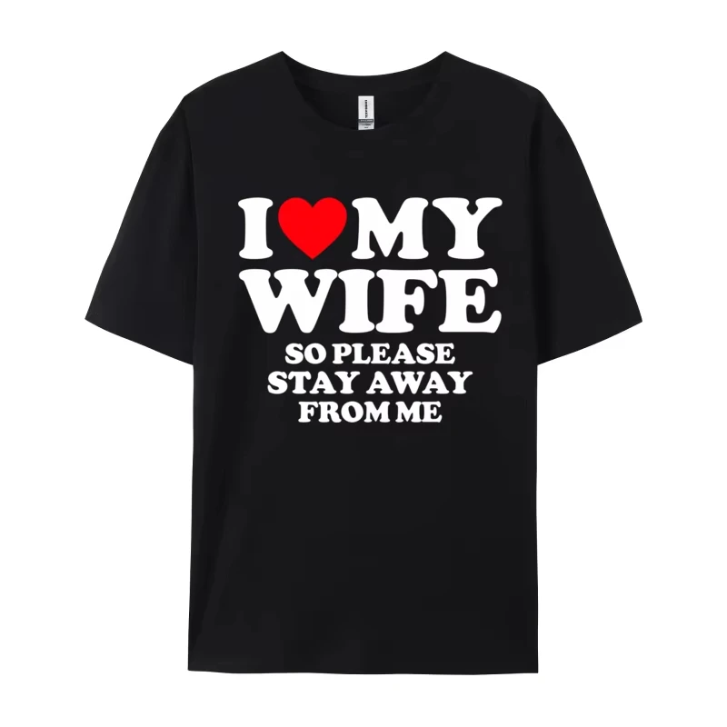 

Valentine's Day Gift I Love My Wife I Love My Hot Wife So Stay Away Birthday Premium Cotton Male Camisa T-Shirts Couple Tees