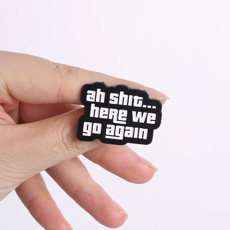 Ah Shit Here We Go Again Emaille-Pins Sarkastische Spielzitate Broschen Rucksack Hut Abzeichen Anstecknadel Mode-Schmuck Geschenk für Freunde – Detail 3
