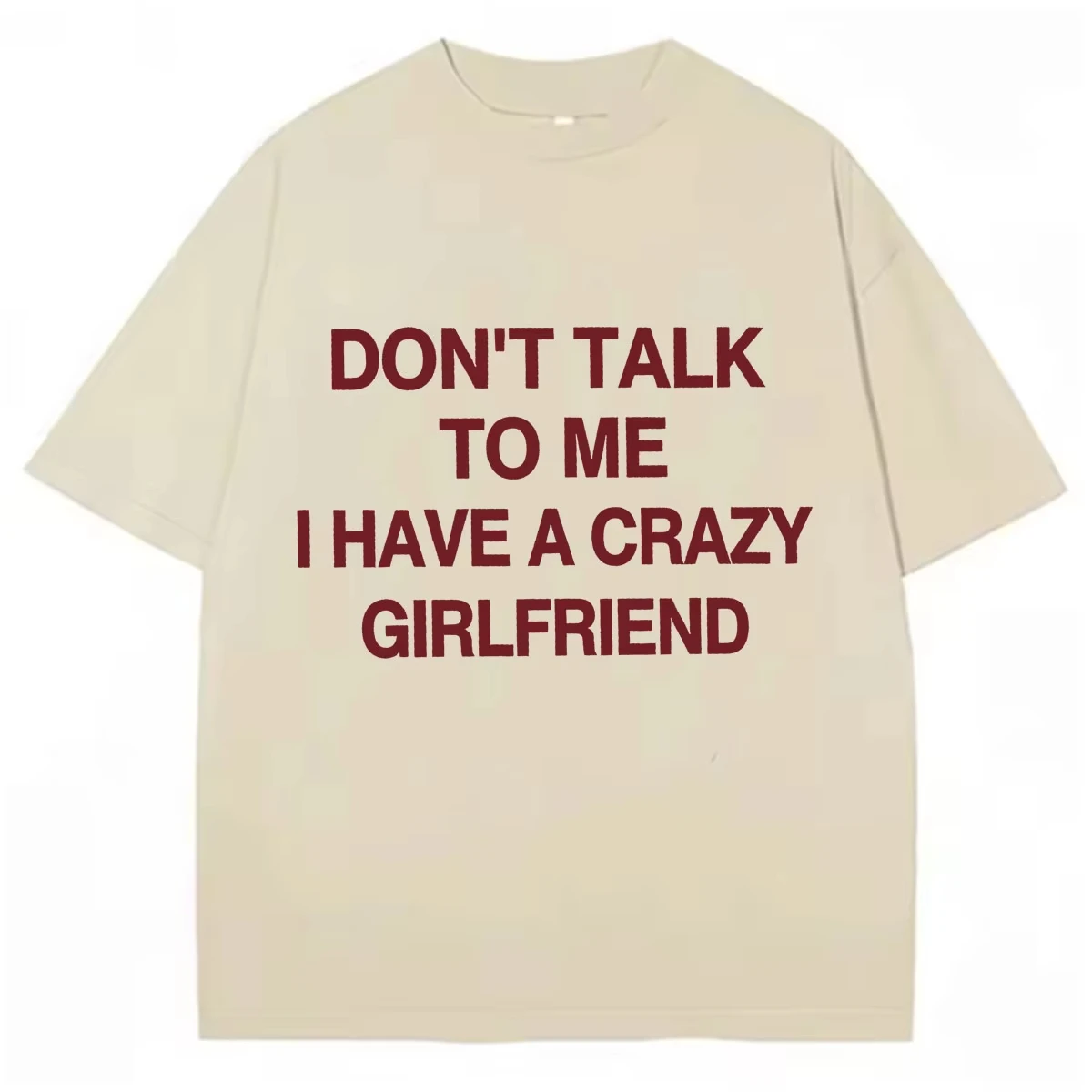 Don’t Talk To Me I Have A Crazy Girlfriend Graphics T Shirt Summer High Quality O-Neck Cotton Pop Short Sleeve Tshrit Streetwear