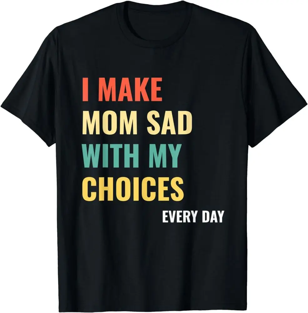 

Retro I Make My Mom Sad With My Choices Design Gift T-Shirt for Men Clothing Women Tees Unisex Summer Short Sleeve