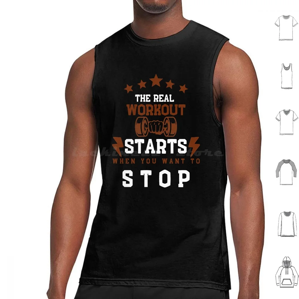 The Real Workout Starts When You Want To Stop Tank Tops Vest Sleeveless The Real Workout Starts When You Want To Stop The Real
