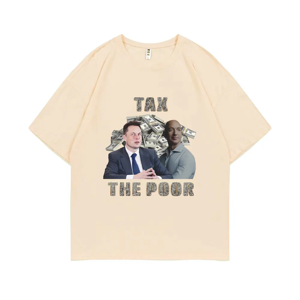 Tax The Poor- Elon Musk and Jeff Bezos Meme Graphic T-shirt Men Woman Casual Oversized Short Sleeve Male Pure Cotton T Shirts