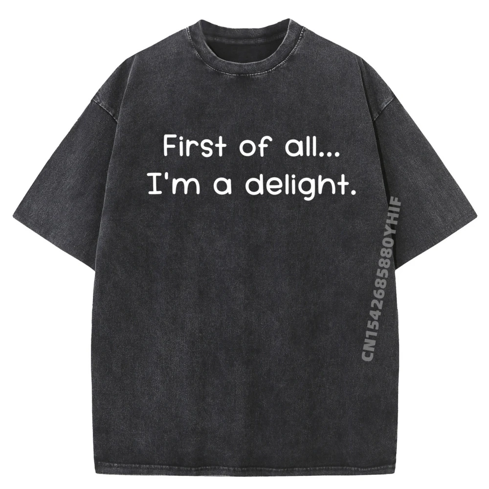 

First Of All I M A Delight Шутки Саркастические мужские футболки с рисунком Студенческая белая футболка Мужская уличная стираная рубашка