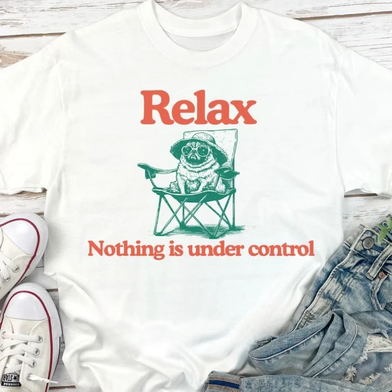Women's Funny Relax Nothing Is Under Control Meme T-shirt Vintage Men Tee Streetwear Casual Cotton Oversized Summer Short Sleeve