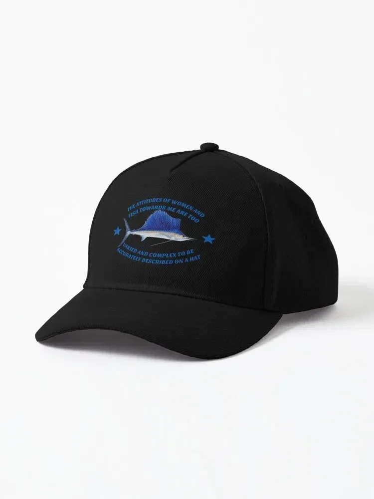 The attitudes of women and fish towards me are too varied and complex to be accurately described on a hat Baseball Cap