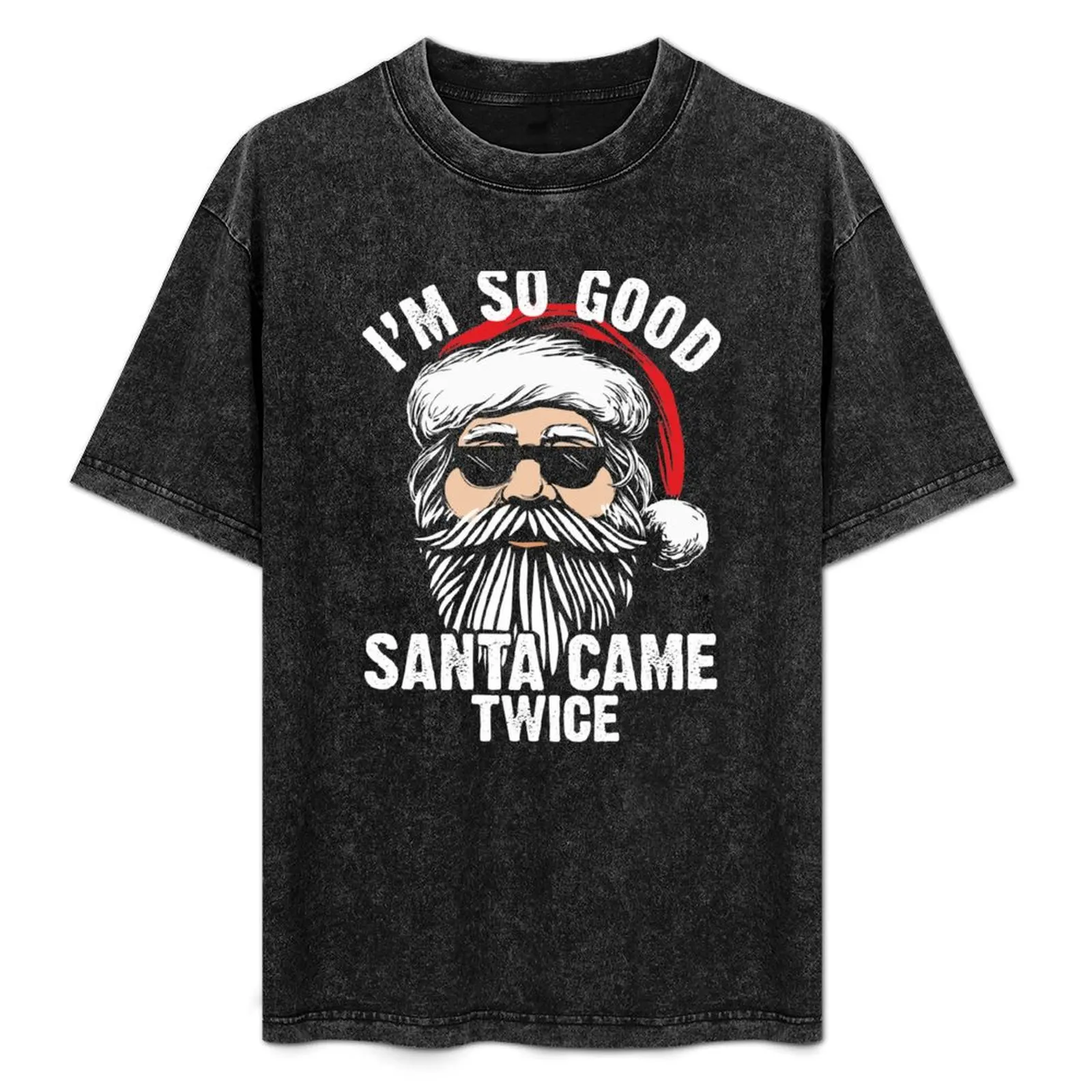 Inappropriate Christmas Im so good Santa came twice Xmas humor gift T-Shirt Big Size Crew Neck T-Shirt