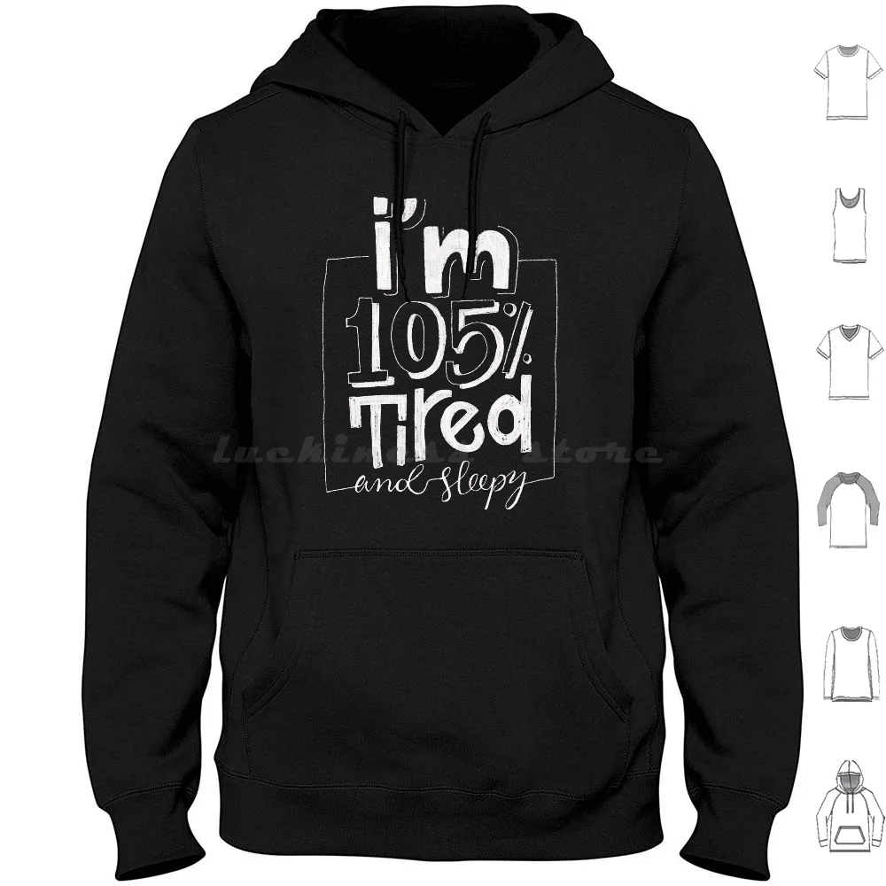 I Am 105% Tired And Sleepy ( Black ) Hoodies Long Sleeve Tired Sleepy Reality Funny Sleep Cute Simple Always