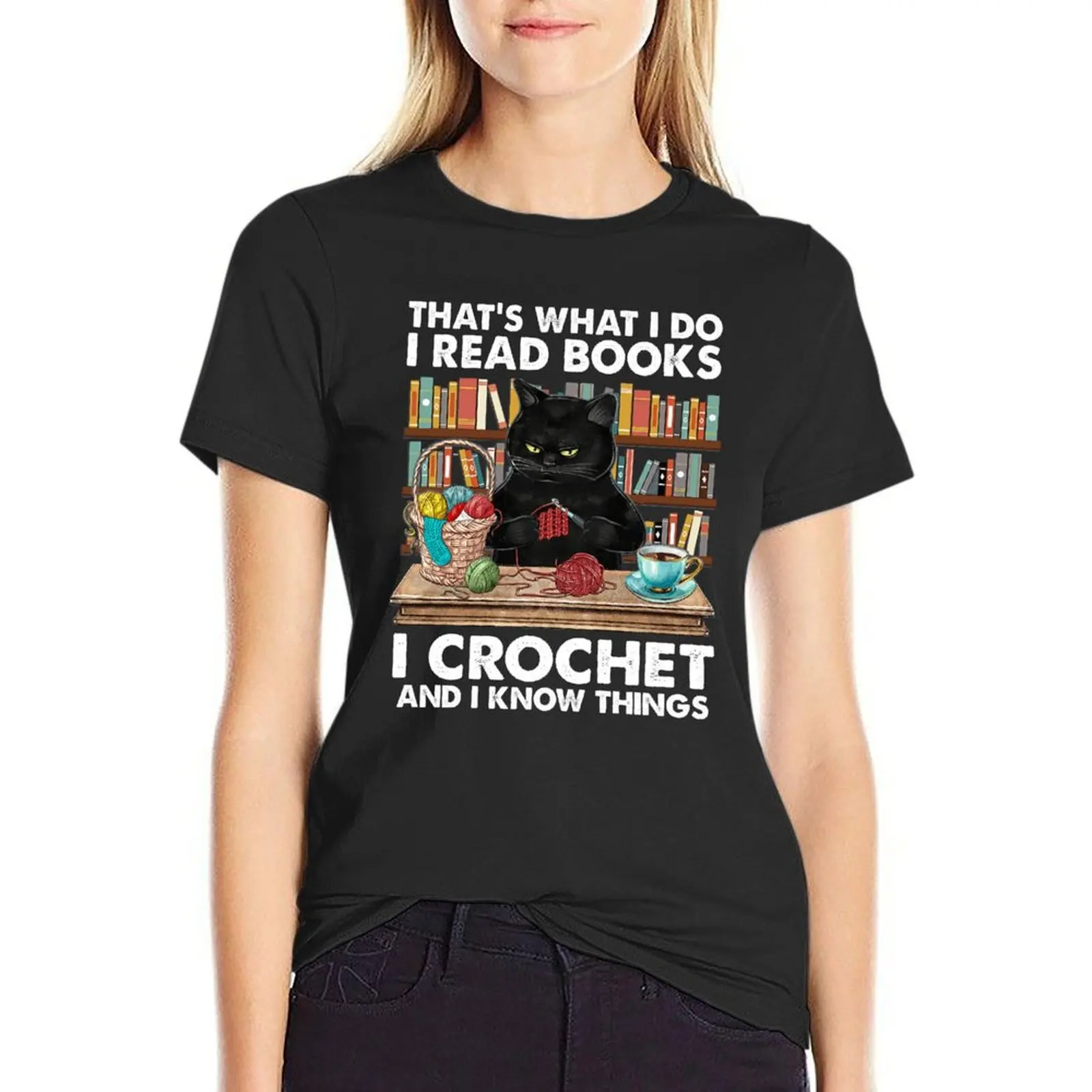 

That's What I Do I Read Books I Crochet And Know Things T-Shirt heavyweights new edition cute clothes clothes for woman