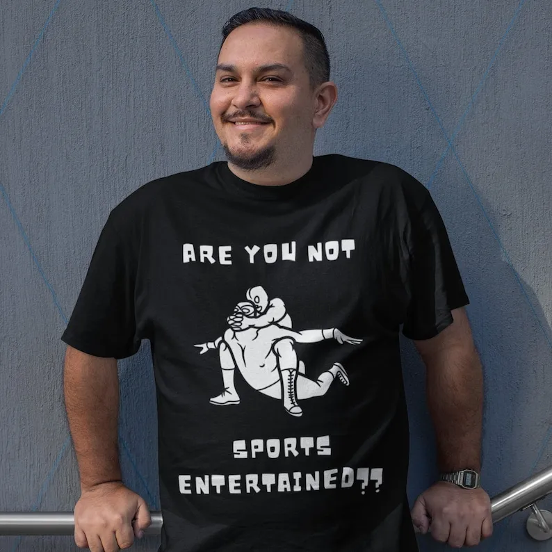 

Not Sports Entertained - Funny wrestling shirt, unisex, submission, lucha, gift for , and Indie pro wrestling fans