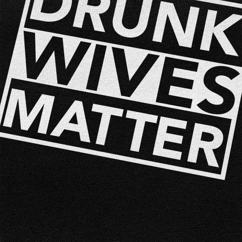 Men Drunk Wives Matter T Shirts Summer Short Sleeve 100% Cotton Funny Humor Wife Quotes T-shirt Casual Design Graphic Tee Tops