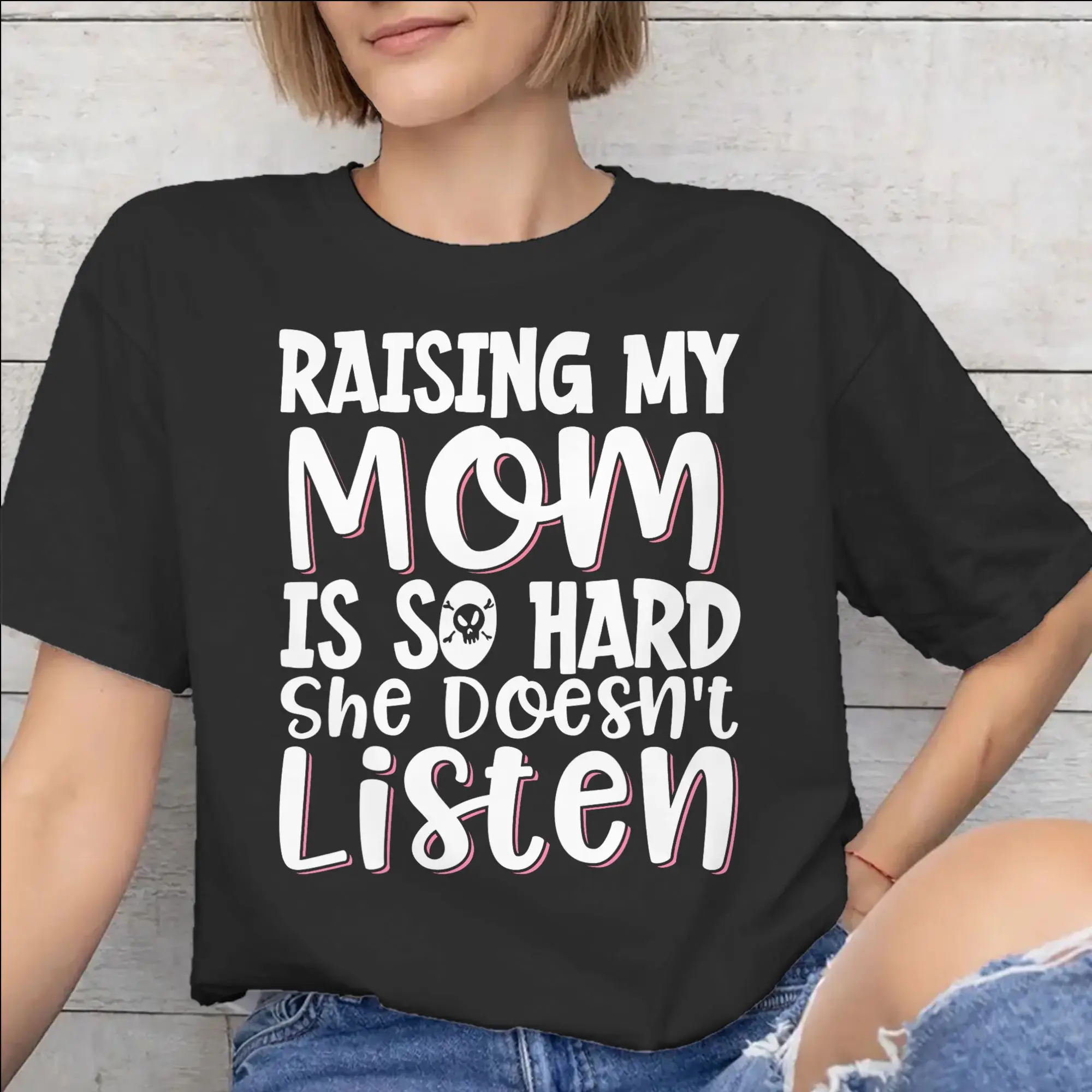 Raising My Mom Is So Hard She Doesn'T Listen Graphic Printing T Shirts for Men Women  Pure Cotton  Tee Shirt Clothes