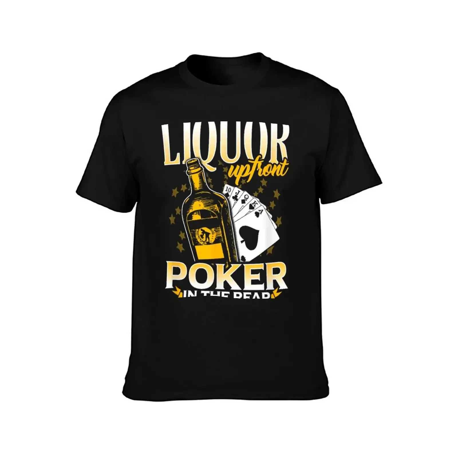 Liquor Up Front, Poker In He Rear! Poker T-Shirt funny shirt cotton custom t shirt mens clothes