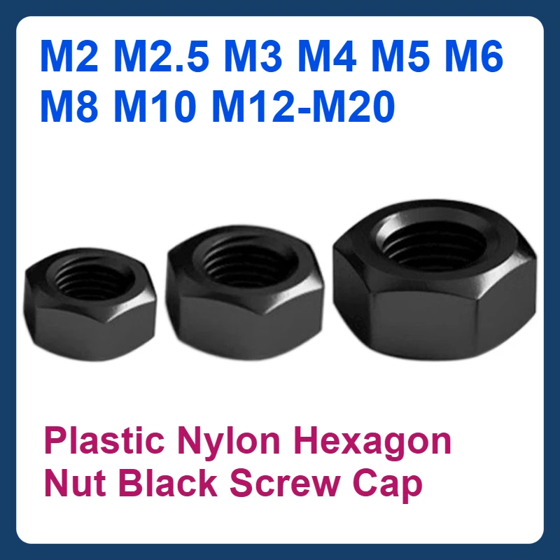 

Plastic Nylon Hexagon Nut Black Screw Cap M2 M2.5 M3 M4 M5 M6 M8 M10 M12-M20