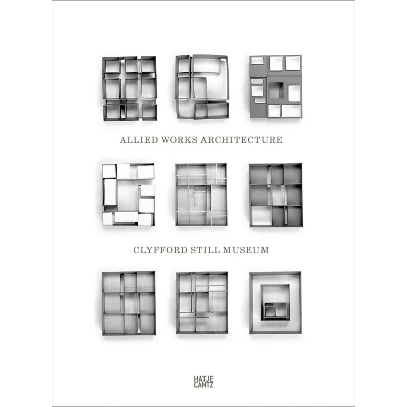 Clyfford Still Museum Allied Works Arch Brad Cloepfil And Juliette Cezzar Hatje Cantz Verlag 9783775751575 Book