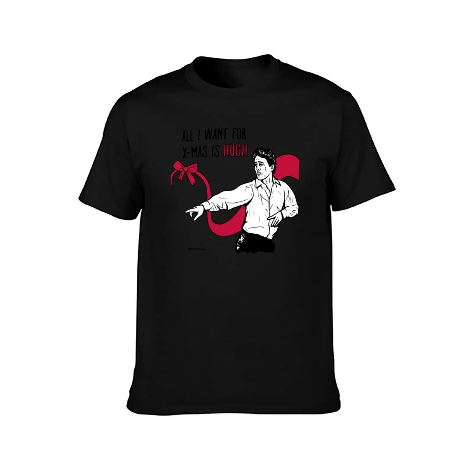 Funny Design All I Want For X-Mas Is Hugh Quote The Best Things T-Shirt man t shirts graphic T-Shirt