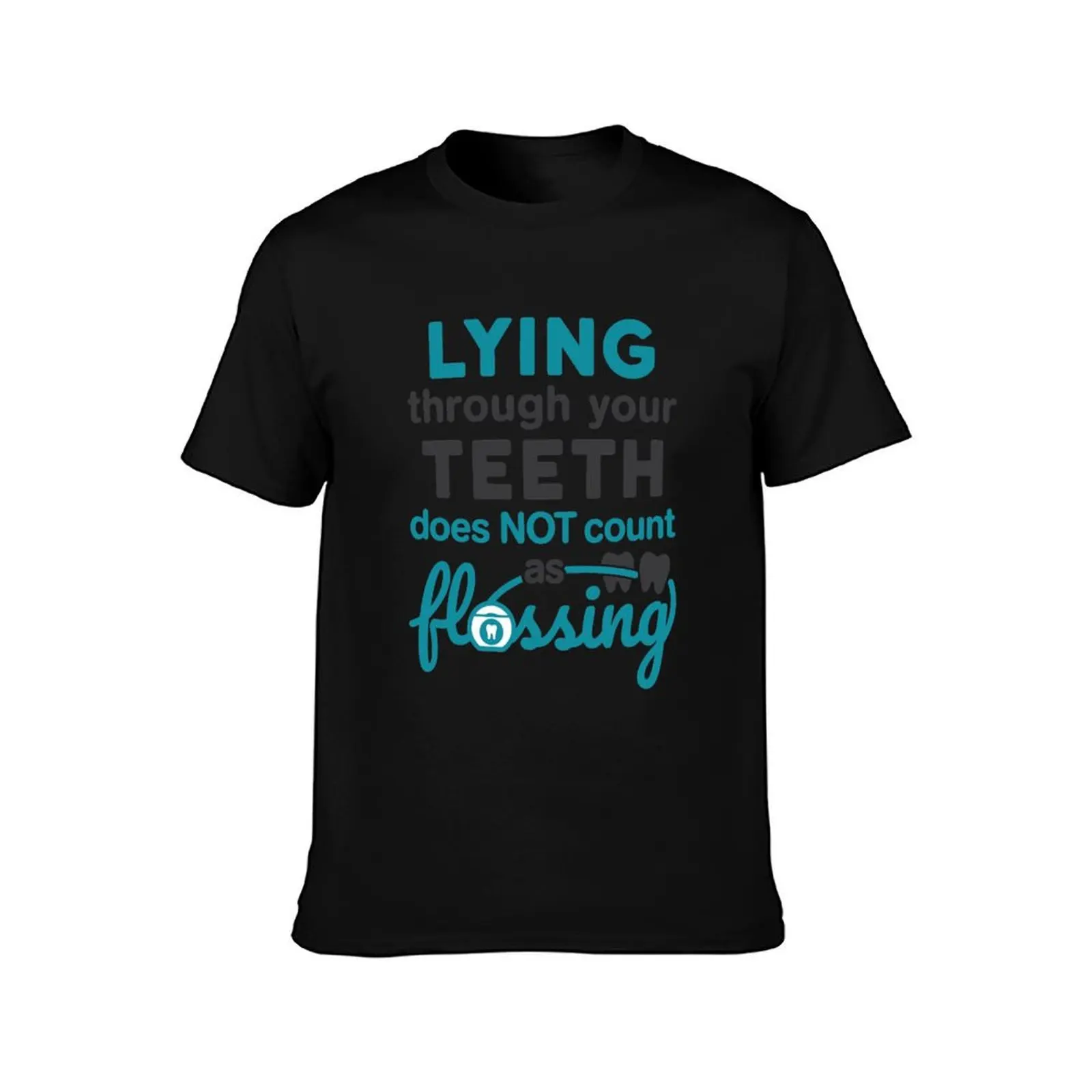 Lying Through Your Teeth Does Not Count as Flossing Funny Dental Hygienist RDH T-Shirt