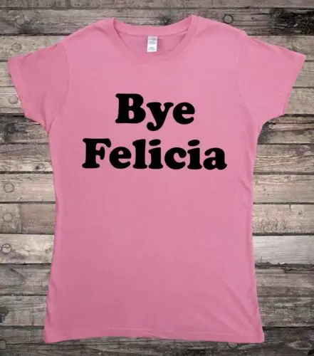 

Bye Felicia Compton Friday Meme Ladies T-Shirt