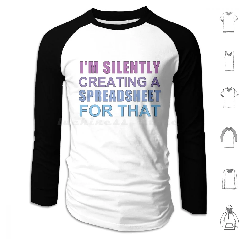 I'm Silently Creating A Spreadsheet For That , Funny Accountant Hoodie cotton Long Sleeve Funny Accounting Funny Meme