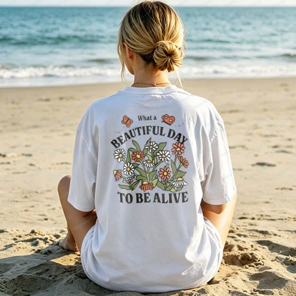 

What A Beautiful Day To Be Alive Inspirational Cotton Shirt for Women Flower Trendy 90s Aesthetic Tee Trend Harajuku Streetwear