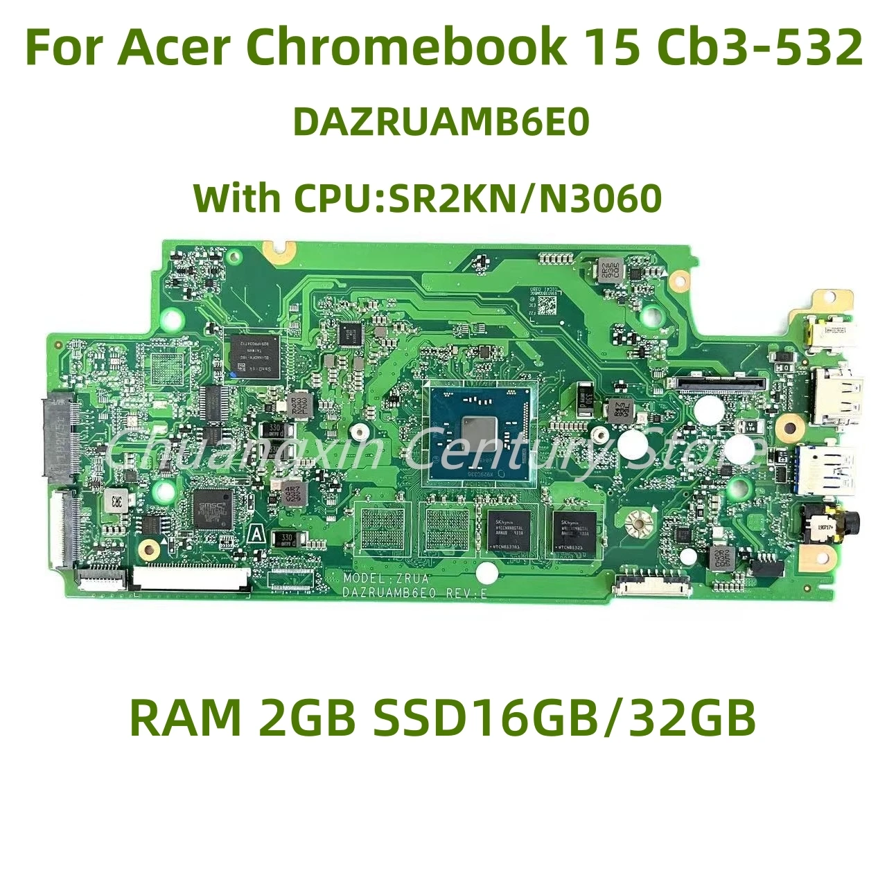 

The new DAZRUAMB6E0 is suitable for Acer Chromebook CB3-532 laptop motherboard N3060 CPU 2G 16G/32G 100% tested and shipped OK