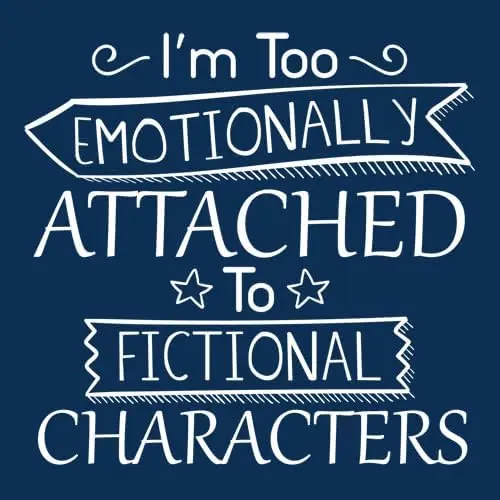 I'm Too Attached to Characters Graphic Novelty Sarcastic Funny T Shirt