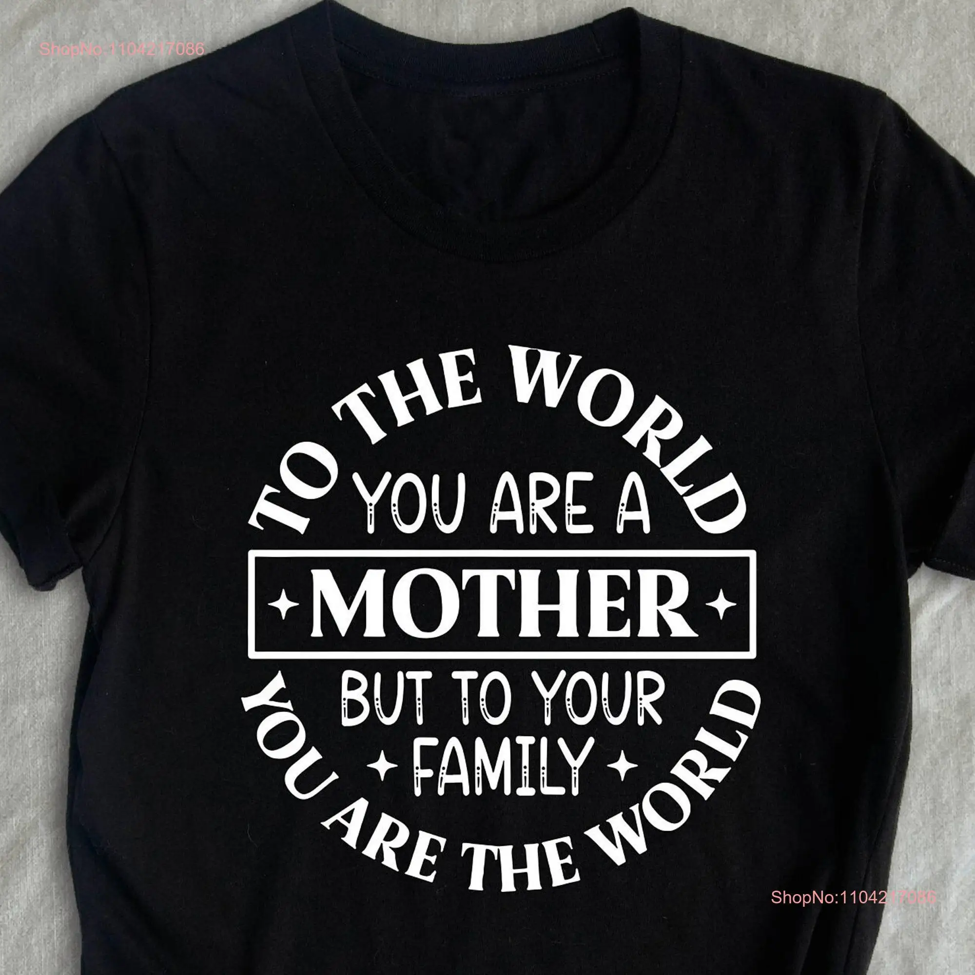 To The World You Are a Mother T Shirt But Your Family Mothers Day For Mom long or short sleeves