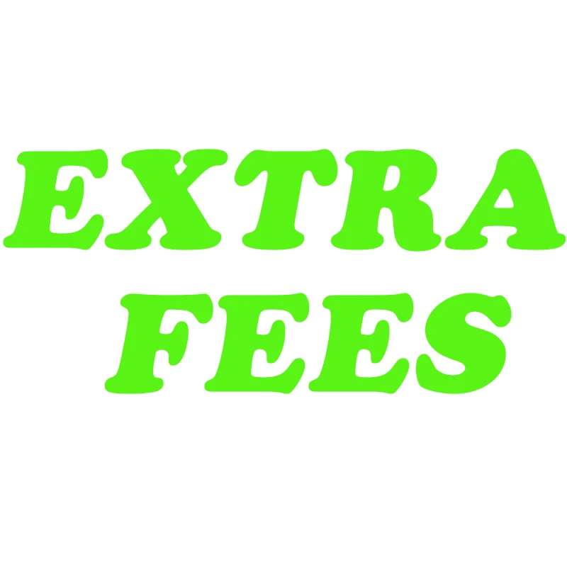 

Extra fees/ delivery cost / additional expenses/ price difference