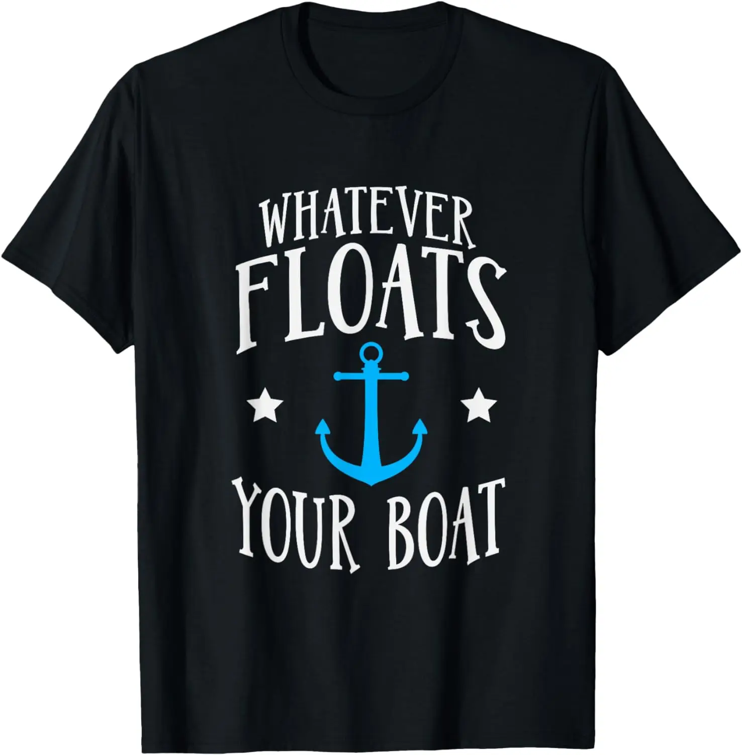 

Whatever Floats Your Boat Anchor Boating Funny T-Shirt