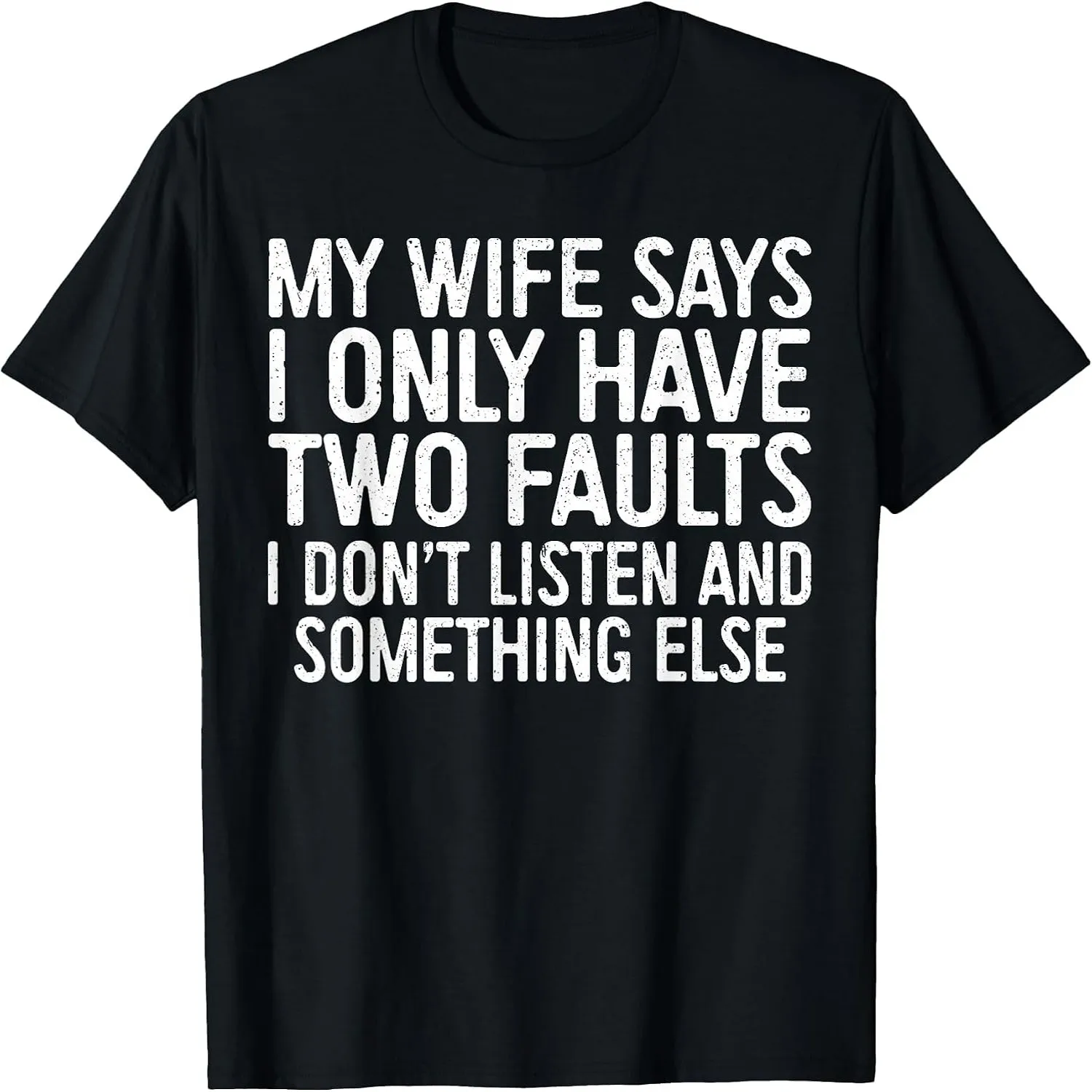 My Wife Says I Only Have Two Faults Shirt Funny Men Husband T-Shirt