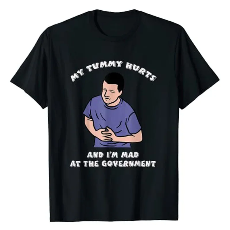 Funny Political Joke Clothes Sarcasm Sayings Quote Politics Tee Tops My Tummy Hurts and I'm Mad At The Government T-Shirt tops