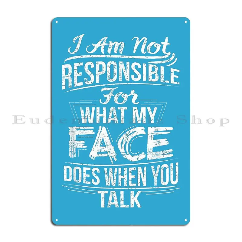 Im Not Responsible For What My Face Does When You Talk Metal Plaque Poster Character Cinema Garage Decoration Tin Sign Poster