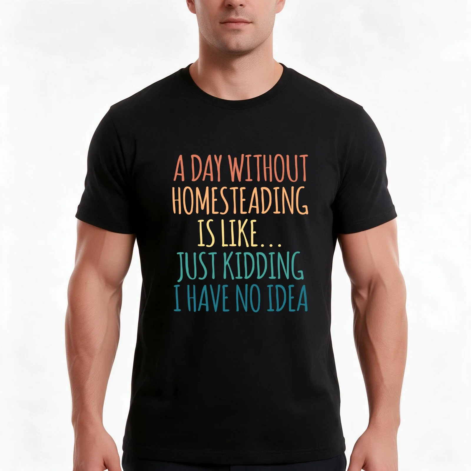 A Day Without Homesteading Is Like Just Kidding I Have No Idea T-Shirt Summer Casual Cotton Tee Oversized Streetwear Tops