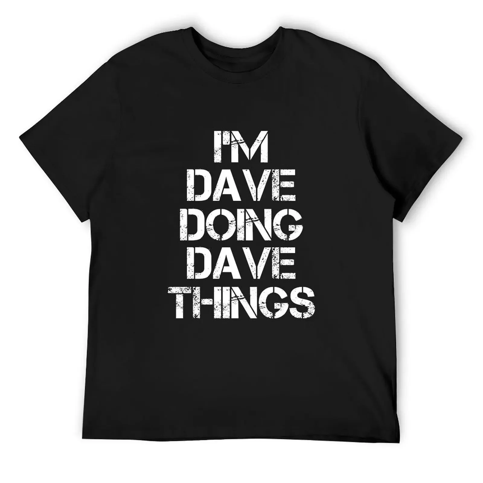 Dave Name T Shirt - I'm Dave Doing Dave Things Name Gift Item Tee T-Shirt new edition funny t shirts men