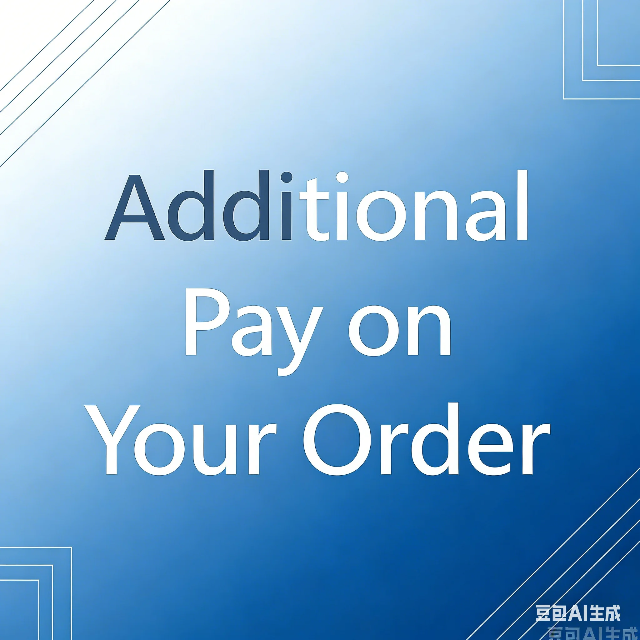 Additional Pay on Your Order