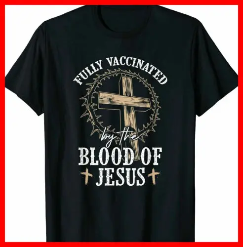 Christian Jesus Lover Fully Vaccinated By The Blood Of Jesus T-Shirt