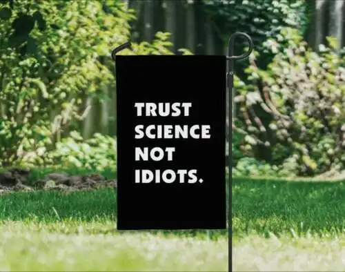 Trust Science Not Idiots 12