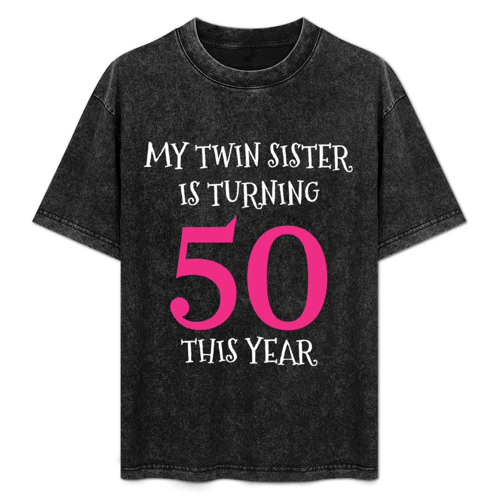 

50th BirthdayTwin Sister T-Shirt Casual Trendy Streetwear Tee Shirt