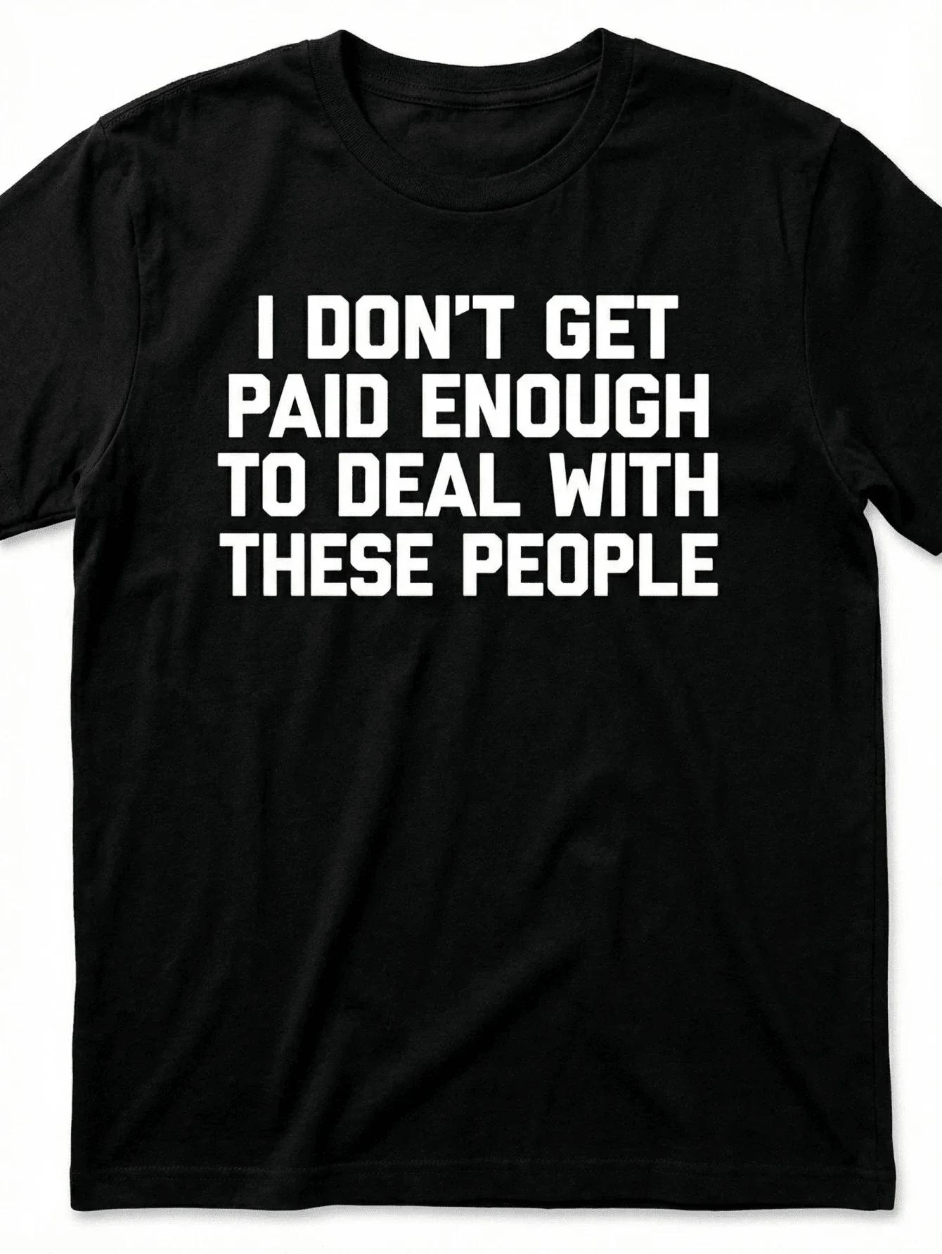 Funny Work Jokes T-Shirt - I Don't Have Enough Money To With These People - Lightweight All-Season T-Shirt, Suitable For Office, Gym, And Casual Wear