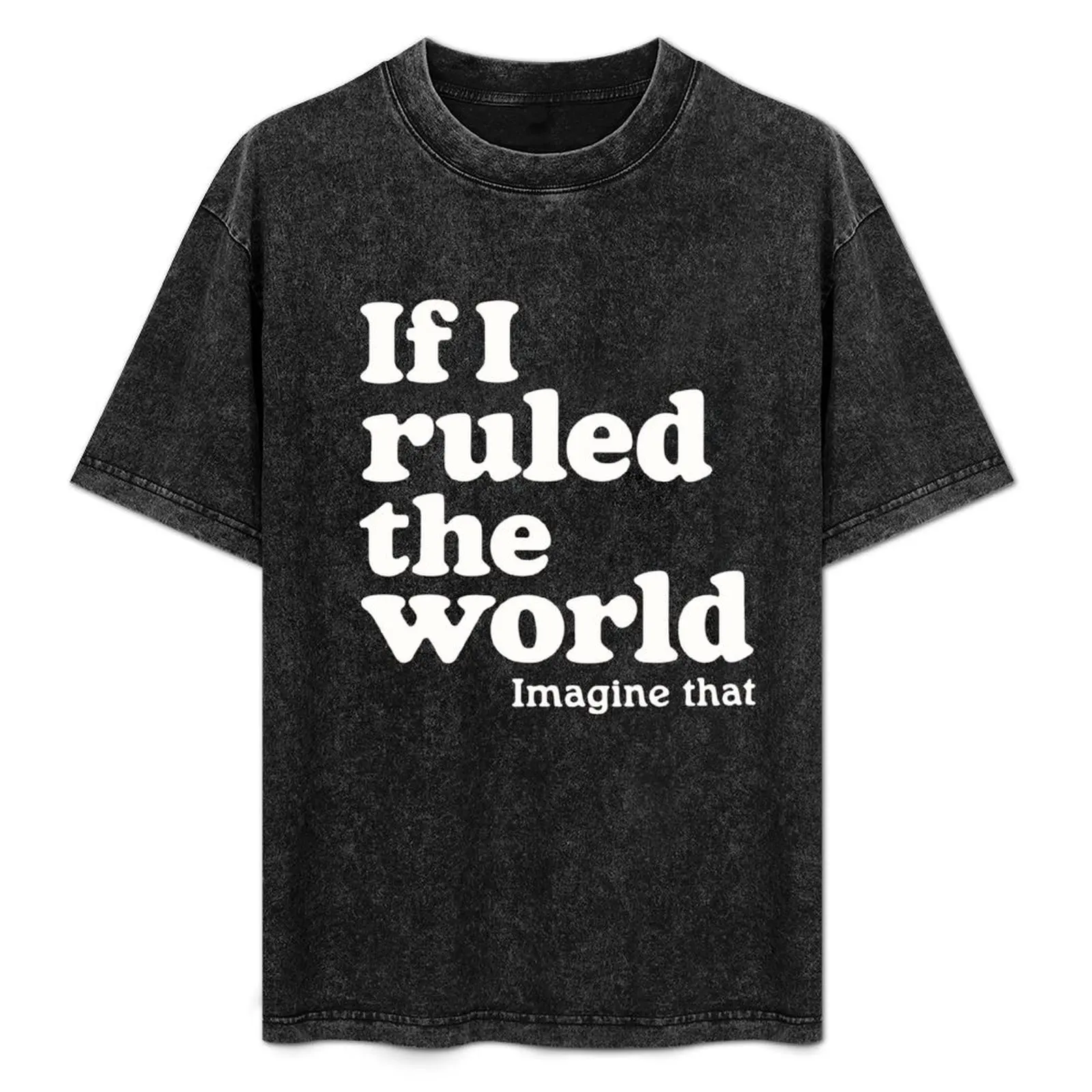 

If I ruled the world , gift for hip hop lovers . T-Shirt Work Comfort T-Shirt for Men