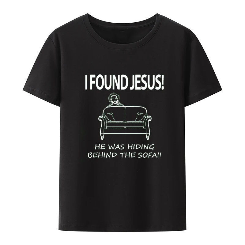 I Found Jesus He Was Hiding Behind The Sofa Men Funny Atheist Tshirt Creativity T Shirt Humor Male Man Streetwear Short Sleeve